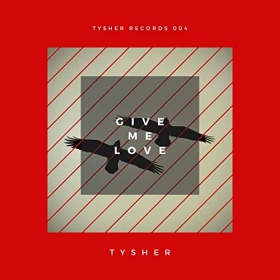 TYSHER - GIVE ME LOVE